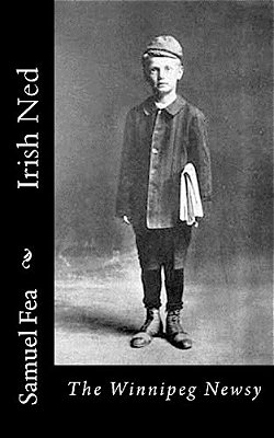 Irish Ned: The Winnipeg Newsy-..