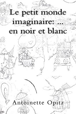 Le Petit Monde Imaginaire:... En Noir Et Blanc-..