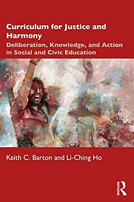 Curriculum For Justice And Harmony: Deliberation, Knowledge, And Action In Social And Civic Education-..