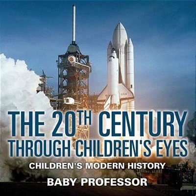 The 20Th Century Through Children's Eyes Children's Modern History-..