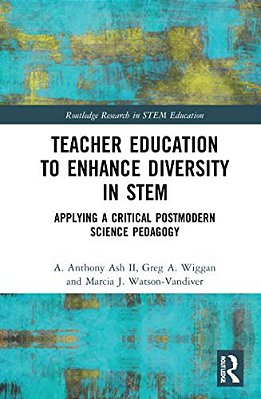 Teacher Education To Enhance Diversity In Stem: Applying A Critical Postmodern Science Pedagogy-..