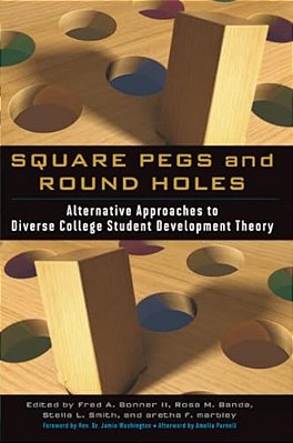 Square Pegs And Round Holes: Alternative Approaches To Diverse College Student Development Theory-..