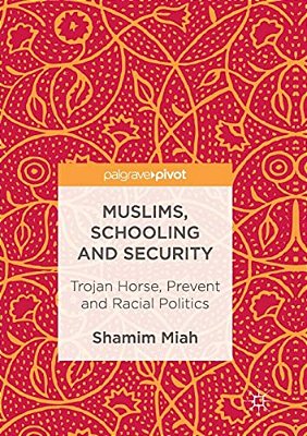 Muslims, Schooling And Security: Trojan Horse, Prevent And Racial Politics-..