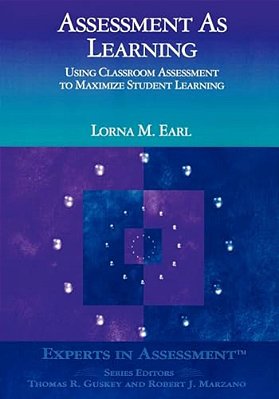 Assessment As Learning: Using Classroom Assessment To Maximize Student Learning-..