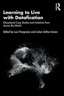 Learning To Live With Datafication: Educational Case Studies And Initiatives From Across The World-..