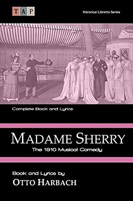Madame Sherry: The 1910 Musical Comedy: Complete Book And Lyrics-..