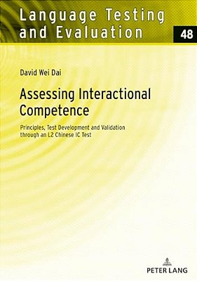 Assessing Interactional Competence: Principles, Test Development And Validation Through An L2 Chinese Ic Test-..