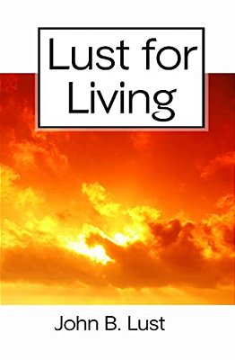 Lust For Living: Grow Younger, Healthier And Happier-..