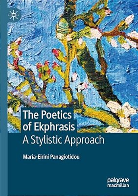The Poetics Of Ekphrasis: A Stylistic Approach-..
