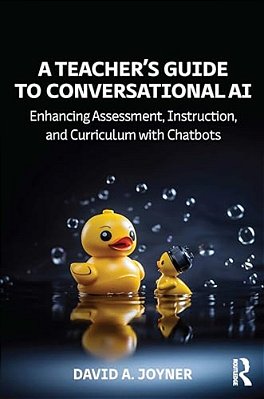 A Teacher's Guide To Conversational Ai: Enhancing Assessment, Instruction, And Curriculum With Chatbots-..
