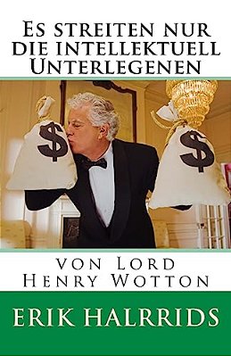 ES Streiten Nur Die Intellektuell Unterlegenen: Von Lord Henry Wotton-..
