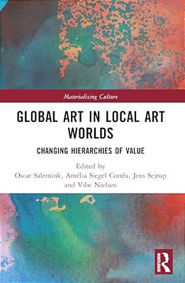 Global Art In Local Art Worlds: Changing Hierarchies Of Value-..