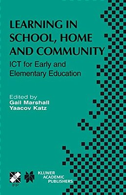 Learning In School, Home And Community: Ict For Early And Elementary Education-..