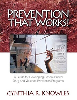 Prevention That Works!: A Guide For Developing School-Based Drug And Violence Prevention Programs-..