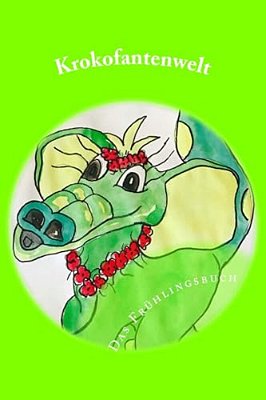 Krokofantenwelt - Das Frühlingsbuch: Ni.. Ni Und Et.. Et Im Frühling-..