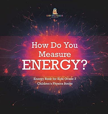 How Do You Measure Energy? Energy Book For Kids Grade 3 Children's Physics Books-..