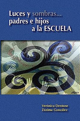 Luces Y Sombras... Padres E Hijos A La Escuela: Contribuyendo A La Creación De Soluciones Eficientes Para Los Problemas De La Deserción, Desafiliación-..