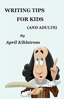 Writing Tips For Kids: (And Adults)-..