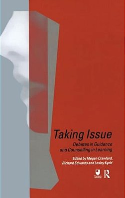 Taking Issue: Debates In Guidance And Conselling In Learning-..