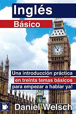 Inglés Básico: Una Introducción Práctica En Treinta Temas Básicos Para Empezar A Hablar Ya!-..