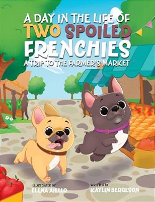 A Day In The Life Of Two Spoiled Frenchies: A Trip To The Farmer's Market-..