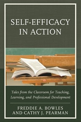 Self-Efficacy In Action: Tales From The Classroom For Teaching, Learning, And Professional Development-..