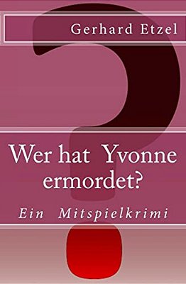 Wer Hat Yvonne Ermordet?: Ein Mitspielkrimi-..