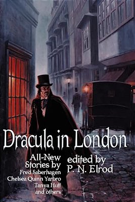 Dracula In London: All New Stories By Fred Saberhage, Chelsea Quinn Yarbro, Tanya Huff, And Others. -..