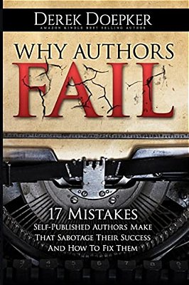 Why Authors Fail: 17 Mistakes Self-Published Authors Make That Sabotage Their Success (And How To Fix Them)-..