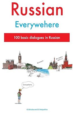 Russian Everywhere: 100 Basic Dialogues In Russian-..