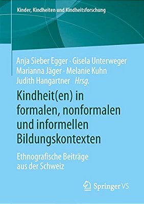 Kindheit(en) In Formalen, Nonformalen Und Informellen Bildungskontexten: Ethnografische Beiträge Aus Der Schweiz-..