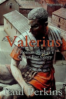 Valerius: A Roman Soldier's Quest For Glory-..