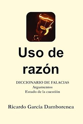 Uso De Razón: Diccionario De Falacias. Argumentos. Estado De La Cuestión-..