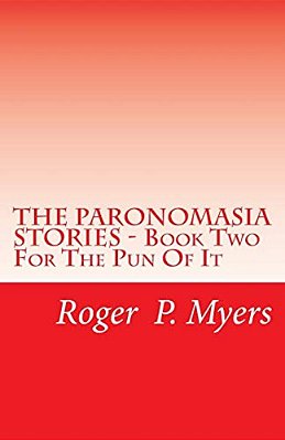 The Paronomasia Stories - Book Two: For The Pun Of It-..