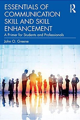 Essentials Of Communication Skill And Skill Enhancement: A Primer For Students And Professionals-..