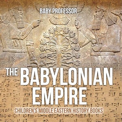 The Babylonian Empire Children's Middle Eastern History Books-..