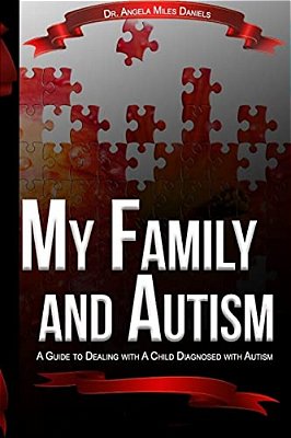 My Family And Autism: A Guide To Dealing With A Child Diagnosed With Autism-..