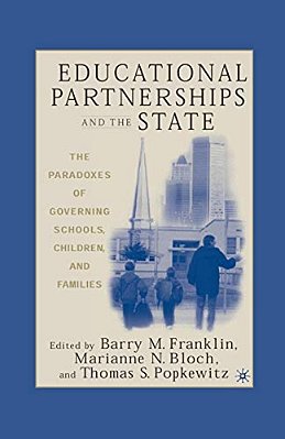 Educational Partnerships And The State: The Paradoxes Of Governing Schools, Children, And Families-..