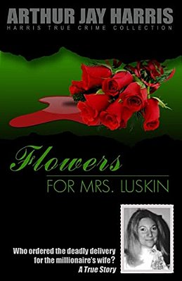 Flowers For Mrs. Luskin: Who Ordered The Deadly Delivery For The Millionaire's Wife?-..