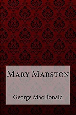Mary Marston George Macdonald-..