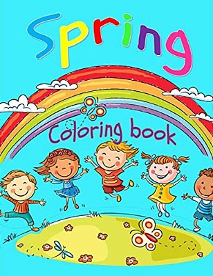Spring Coloring Book: Toddler Coloring Book For Boys And Girls: Fun And Cute Coloring Book For Toddlers And Preschoolers-..