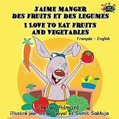 J'Aime Manger Des Fruits Et Des Legumes I Love To Eat Fruits And Vegetables: French English Bilingual Edition-..