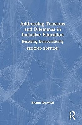Addressing Tensions And Dilemmas In Inclusive Education: Resolving Democratically-..