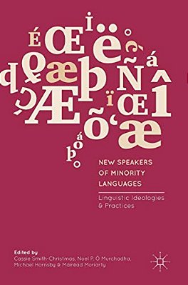 New Speakers Of Minority Languages: Linguistic Ideologies And Practices-..