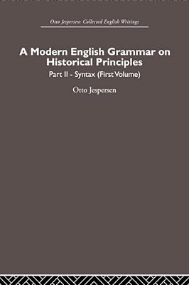 A Modern English Grammar On Historical Principles: Volume 2, Syntax (First Volume)-..