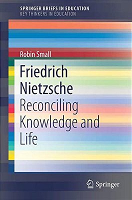 Friedrich Nietzsche: Reconciling Knowledge And Life-..