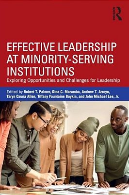 Effective Leadership At Minority-Serving Institutions: Exploring Opportunities And Challenges For Leadership-..