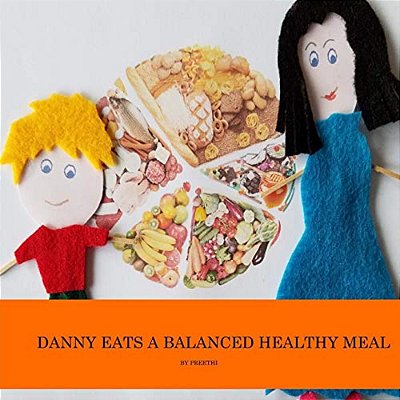Danny Eats A Balanced Healthy Meal: Healthy Eating Habits For Kids-..