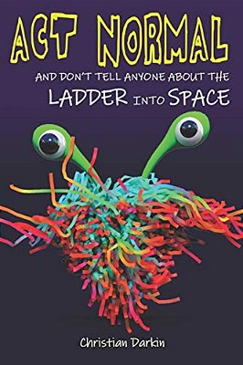 Act Normal And Don't Tell Anyone About The Ladder Into Space: Read It Yourself Chapter Books-..