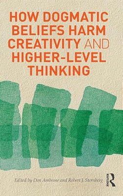 How Dogmatic Beliefs Harm Creativity And Higher-Level Thinking-..